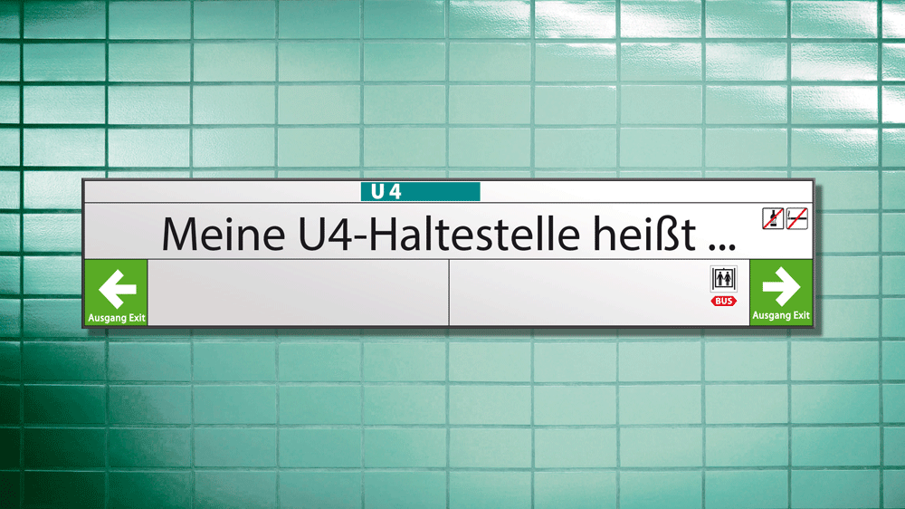 Ein U4-Haltestellenschild mit der Beschriftung: Meine U4-Haltestelle heißt ... 